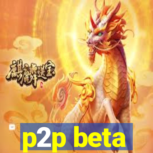 p2p beta